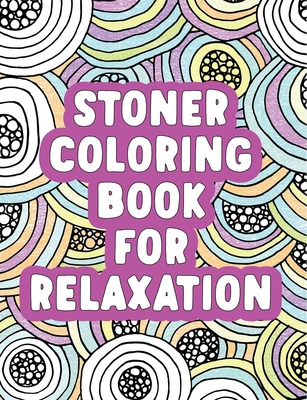 Stoner Coloring Book: A Trippy Coloring Book for Adults with