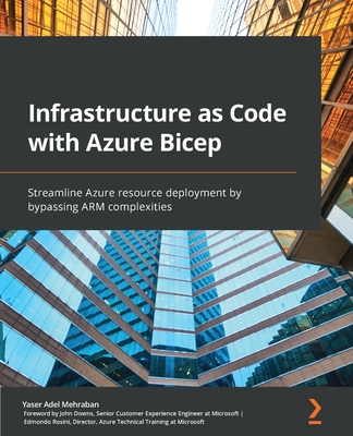 Infrastructure as Code with Azure Bicep: Streamline Azure resource deployment by bypassing ARM complexities By Yaser Adel Mehraban Cover Image