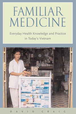 Familiar Medicine: Everyday Health Knowledge and Practice in Today's Vietnam Cover Image