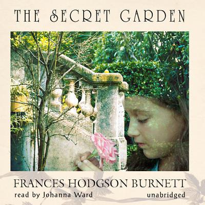 The Secret Garden By Frances Hodgson Burnett, Johanna Ward (Read by) Cover Image
