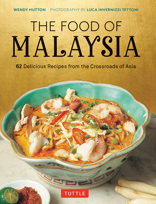 The Food of Malaysia: 62 Delicious Recipes from the Crossroads of Asia Cover Image