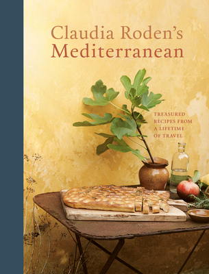Claudia Roden's Mediterranean: Treasured Recipes from a Lifetime of Travel [A Cookbook] By Claudia Roden Cover Image