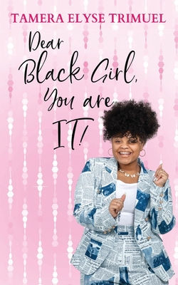 Dear Black Girl, You are IT!: A Guide to Becoming an Intelligent & Triumphant Black Girl Cover Image