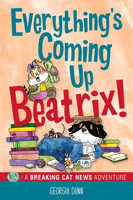 Everything's Coming Up Beatrix!: A Breaking Cat News Adventure