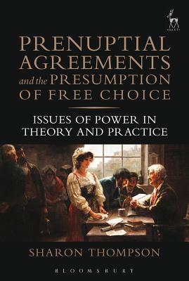 Prenuptial Agreements and the Presumption of Free Choice: Issues of Power in Theory and Practice By Sharon Thompson Cover Image
