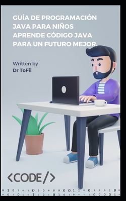 Guía de Programación Java Para Niños Aprende Código Java Para Un Futuro Mejor. Cover Image