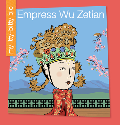 Empress Wu Zetian (My Early Library: My Itty-Bitty Bio)