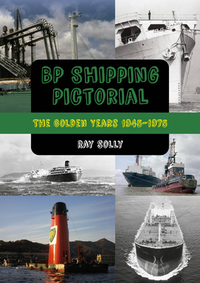 BP Shipping Pictorial: The Golden Years 1945-1975 By Ray Solly Cover Image