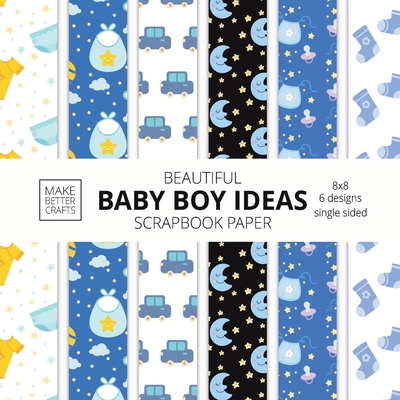 Beautiful Baby Boy Ideas Scrapbook Paper 8x8 Designer Baby Shower Scrapbook Paper Ideas for Decorative Art, DIY Projects, Homemade Crafts, Cool Nurser By Make Better Crafts Cover Image