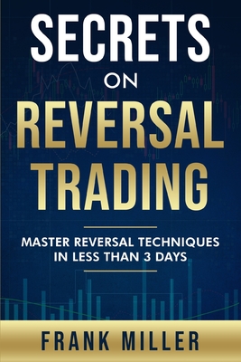 Secrets On Reversal Trading: Master Reversal Techniques In Less Than 3 days Cover Image