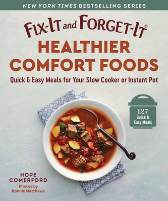 Fix-It and Forget-It Healthier Comfort Foods: Quick & Easy Meals for Your Slow Cooker or Instant Pot By Hope Comerford (Editor), Bonnie Matthews (By (photographer)) Cover Image
