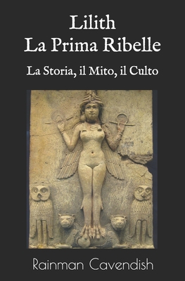 Lilith, La Prima Ribelle: La Storia, il Mito, il Culto Cover Image