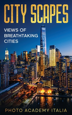 City Scapes: Views of Breathtaking Cities Cover Image