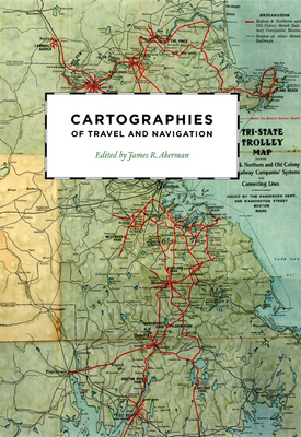 Cartographies of Travel and Navigation (The Kenneth Nebenzahl Jr. Lectures in the History of Cartography) Cover Image