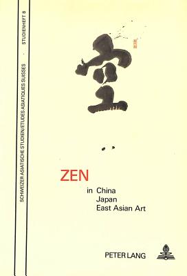 Zen in China, Japan and East Asian Art: Papers of the Internat. Symposium on Zen, Zurich Univ., 16.-18.11.1982 (Uni-Taschenbucher #8) By H. Brinker (Editor), R. P. Kramers (Editor), C. Ouwehand (Editor) Cover Image