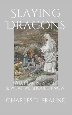 Slaying Dragons: What Exorcists See & What We Should Know Cover Image