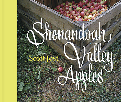 Shenandoah Valley Apples By Scott Jost, Scott Hamilton Suter (Introduction by) Cover Image