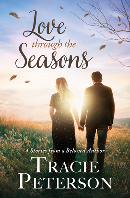 Love Through the Seasons: 4 Stories from Beloved Author By Tracie Peterson Cover Image