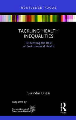 Tackling Health Inequalities: Reinventing the Role of Environmental Health (Routledge Focus on Environmental Health)