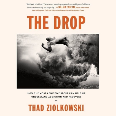 The Drop Lib/E: How the Most Addictive Sport Can Help Us Understand Addiction and Recovery Cover Image