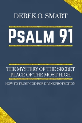 Psalm 91: The Mystery of the Secret Place of the most high: How to trust God for his protection Cover Image