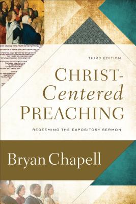 Christ-Centered Preaching: Redeeming the Expository Sermon By Bryan Chapell Cover Image
