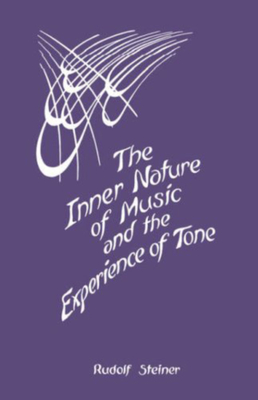 The Inner Nature of Music and the Experience of Tone: Selected Lectures from the Work of Rudolf Steiner (Cw 283) Cover Image