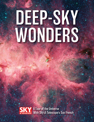 Deep-Sky Wonders: A Tour of the Universe with Sky and Telescope's Sue French By Sue French Cover Image