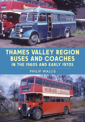 Thames Valley Region Buses and Coaches in the 1960s and Early 1970s By Philip Wallis Cover Image