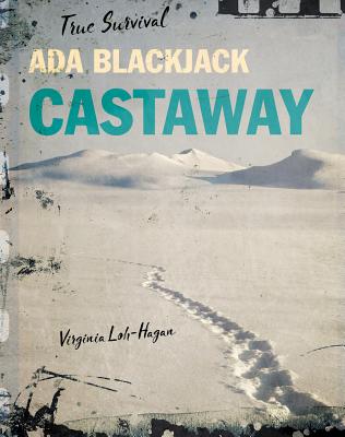 Ada Blackjack: Castaway (True Survival) By Virginia Loh-Hagan Cover Image