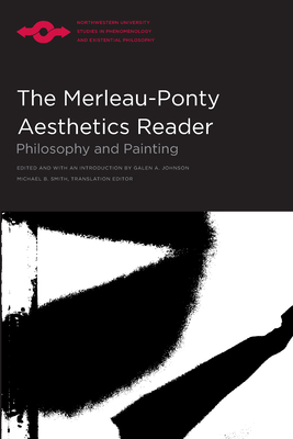 The Merleau-Ponty Aesthetics Reader: Philosophy and Painting (Studies in Phenomenology and Existential Philosophy) Cover Image