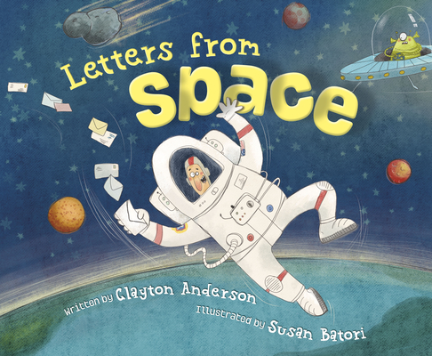 Letters from Space By Clayton Anderson, Susan Batori (Illustrator) Cover Image