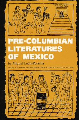 Pre-Columbian Literatures of Mexico: Volume 92 (Civilization of the American Indian #92) By Miguel León-Portilla, Grace Lobanov (Translator) Cover Image