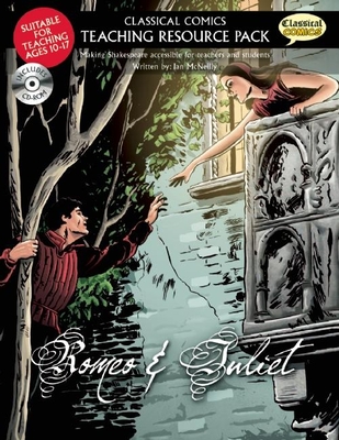 Romeo & Juliet: Making Shakespeare Accessible for Teachers and Students [With CDROM] (Classical Comics: Teaching Resource Pack)