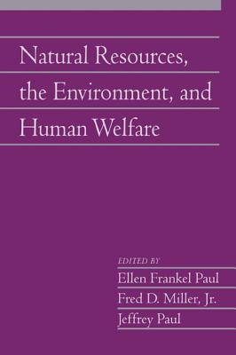 Natural Resources, the Environment, and Human Welfare: Volume 26, Part 2 (Social Philosophy and Policy #26) By Ellen Frankel Paul (Editor), Fred D. Miller Jr (Editor), Jeffrey Paul (Editor) Cover Image