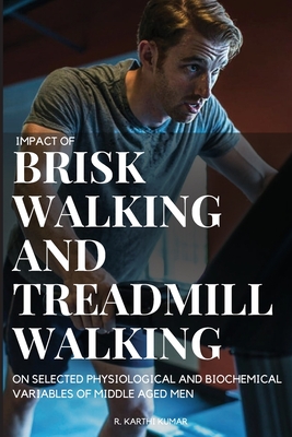 Impact of Brisk Walking and Treadmill Walking on Selected Physiological and Biochemical Variables of Middle Aged Men Cover Image