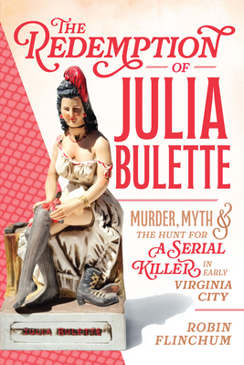 The Redemption of Julia Bulette: Murder, Myth & the Hunt for a Serial Killer in Early Virginia City (True Crime)