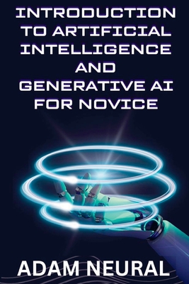 Introduction to Artificial Intelligence and Generative AI for Novice By Adam Neural Cover Image