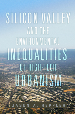 Silicon Valley and the Environmental Inequalities of High-Tech Urbanism: Volume 9 Cover Image