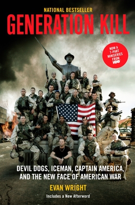 Generation Kill: Devil Dogs, Ice Man, Captain America, and the New Face of American War By Evan Wright Cover Image