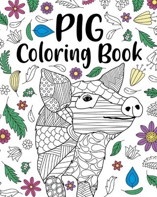 Pig Coloring Book: Pig Lover Gifts, Floral Mandala Coloring Pages, Animal Coloring Book By Paperland Cover Image