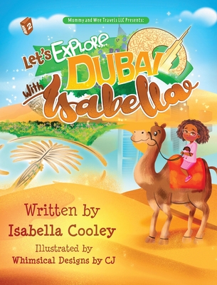 Let's Explore Dubai With Isabella By Isabella M. Cooley, Whimsical Designs Cj (Illustrator), Tyra Andre (Editor) Cover Image