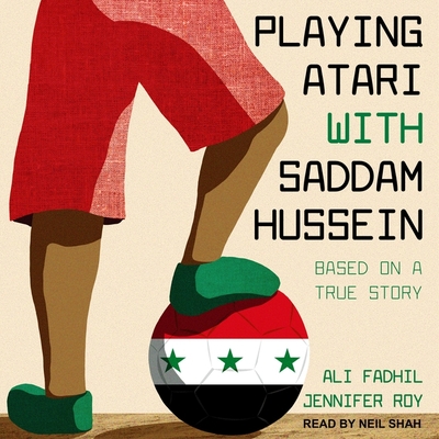 Playing Atari with Saddam Hussein Lib/E: Based on a True Story Cover Image