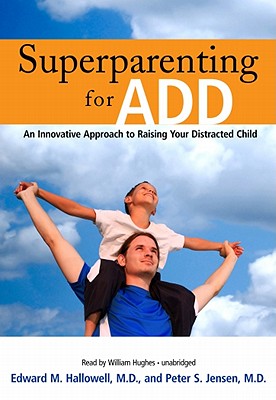 Superparenting for Add Lib/E: An Innovative Approach to Raising Your Distracted Child Cover Image