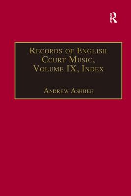 Records of English Court Music: Volume IX: Index By Andrew Ashbee (Editor) Cover Image