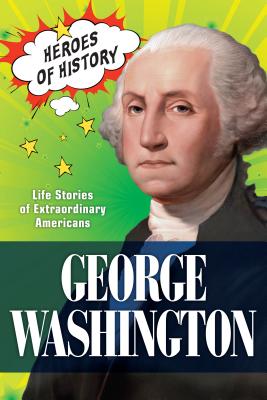 George Washington: Life Stories of Extraordinary Americans (America Handbooks, a Time for Kids) By The Editors of TIME Cover Image