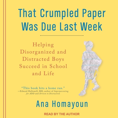 That Crumpled Paper Was Due Last Week Lib/E: Helping Disorganized and Distracted Boys Succeed in School and Life Cover Image