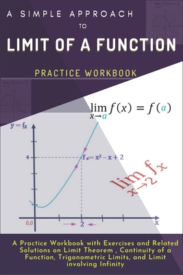 A Simple Approach to Limit of a Function: A Practice Workbook with Exercises and Related Solutions on Limit Theorem, Continuity of a function, Trigono Cover Image