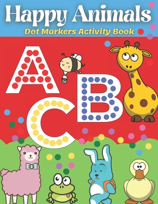 Dot Markers Activity Book Happy Animals: ABC Dot Markers Coloring Book, Activity for toddlers, preschoolers and kindergarten By Maren Reynolds Cover Image