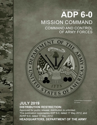 Army Doctrine Publication ADP 6-0 Mission Command: Command and Control of Army Forces July 2019 Cover Image